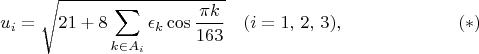 $$u_i=\sqrt{21+8\sum_{k \in A_i}\epsilon_k\cos{\frac{\pi k}{163}}} \quad (i=1,\,2,\,3),\eqno(*)$$