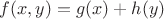 $f(x,y)=g(x)+h(y)$