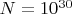 $N=10^{30}$