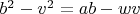 $b^2-v^2=ab-wv$