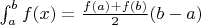 $\int_{a}^{b} f(x) = \frac{f(a)+f(b)}{2} (b-a)$