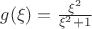 $g(\xi)=\frac{\xi^2}{\xi^2+1}$