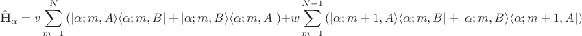 $$\hat {\mathbf H}_\alpha = v \sum \limits_{m=1}^N \left( \left|\alpha; m, A \rangle \langle \alpha; m, B \right| + \left| \alpha; m, B \rangle \langle \alpha;  m, A \right| \right) + w \sum \limits_{m=1}^{N-1} \left( \left|\alpha;  m + 1, A \rangle \langle\alpha;  m, B \right| + \left|\alpha;  m, B \rangle \langle\alpha;  m + 1, A \right| \right)$$