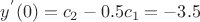 $\[{y^'}(0) = {c_2} - 0.5{c_1} =  - 3.5\]$