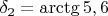$\delta_2=\arctg 5,6$