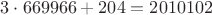 $3\cdot669966 + 204 = 2010102$