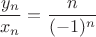 $$\frac {y_n}{x_n}=\frac {n}{(-1)^n}$$