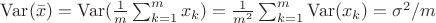 $\mathrm{Var}(\bar x)=\mathrm{Var}(\frac 1m \sum_{k=1}^m x_k) = \frac 1{m^2}\sum_{k=1}^m \mathrm{Var}(x_k)= \sigma^2/m$