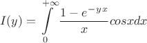 $$I(y)=\int\limits_{0}^{+\infty}\frac{1-e^-^y^x}{x}cosxdx$$