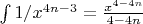 $ \int\limits_{}^{} 1/x^{4n-3} = \frac{x^{4-4n}}{4-4n}$