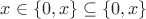 $x \in \{0, x\} \subseteq \{0, x\}$