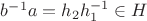 $b^{-1}a = h_2 h_1^{-1} \in H$