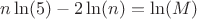 $n\ln(5)-2\ln(n)=\ln(M)$