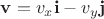 $\mathbf{v}=v_x\mathbf{i}-v_y\mathbf{j}$
