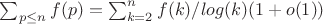 $\sum_{p \leq n} {f(p)}=\sum_{k=2}^n {f(k)/log(k)(1+o(1))$