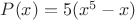 $P(x)=5(x^5-x)$