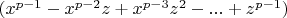 $(x^{p-1}-x^{p-2}z+x^{p-3}z^2  - ...+z^{p-1})$