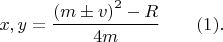 $$x,y=\dfrac{\left ( m \pm v \right )^2-R}{4m}\ \ \ \ \ \  (1).$$
