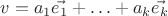 $v = a_1\vec{e_1} + \ldots + a_k\vec{e_k}$