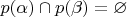 $p(\alpha)\cap p(\beta)=\varnothing$