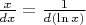 $\frac{x}{dx}=\frac{1}{d(\ln x)}$