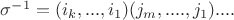 $\sigma^{-1}=(i_k,...,i_1)(j_m,....,j_1)....$