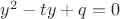 $y^2-ty+q=0$