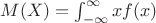 $ M(X) = \int_{-\infty}^{\infty}xf(x)$