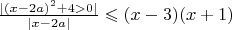 $\frac{|(x-2a)^2+4 >0|}{|x-2a|} \leqslant  (x-3)(x+1)$