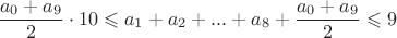 $$\frac{{{a_0} + {a_9}}}{2} \cdot 10 \leqslant {a_1} + {a_2} + ... + {a_8} + \frac{{{a_0} + {a_9}}}{2} \leqslant 9$$