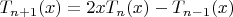 $T_{n+1}(x) = 2xT_n(x) - T_{n-1}(x)$