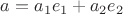 $a=a_1e_1+a_2e_2$