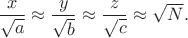 $\dfrac{x}{\sqrt{a}} \approx \dfrac{y}{\sqrt{b}} \approx \dfrac{z}{\sqrt{c}} \approx \sqrt{N}.$