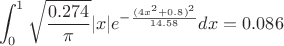 $$\int_0^1 \sqrt{\frac{0.274}{\pi}} |x| e^{- \frac{(4x^2+0.8)^2}{14.58} } dx= 0.086$$