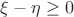 $\xi-\eta \geq 0$