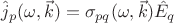 $\[{{\hat j}_p}(\omega ,\vec k) = {\sigma _{pq}}(\omega ,\vec k){{\hat E}_q}\]$