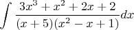 $\displaystyle \int \displaystyle \frac{3x^{3} +x^{2} +2x+2}{(x+5)(x^{2} -x+1)}  dx$
