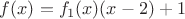 $f(x) = f_1(x)(x-2) + 1$
