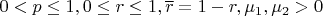 $0<p\le 1, 0 \le r\le 1, \overline{r}=1-r, \mu_1, \mu_2>0$