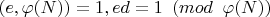 $(e, \varphi(N))=1, ed = 1\verb