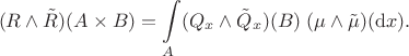 $$
(R\wedge \tilde R)(A\times B) = \int\limits_A (Q_x\wedge\tilde Q_x)(B) \; (\mu\wedge\tilde\mu)(\mathrm dx).
$$ $$
(R\wedge \tilde R)(A\times B) = \int\limits_A (Q_x\wedge\tilde Q_x)(B) \; (\mu\wedge\tilde\mu)(\mathrm dx).
$$