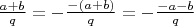 $\frac{a+b}{q}=-\frac{-(a+b)}{q}=-\frac{-a-b}{q}$