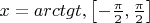 $\[x = arctgt,\left[ -{\frac{\pi }{2},\frac{\pi }{2}} \right]\]$