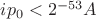 $i p_0 < 2^{-53} A$