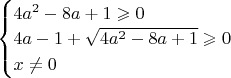 $\begin{cases}
4a^2-8a+1\geqslant 0\\
4a-1+\sqrt{4a^2-8a+1}\geqslant 0\\
x\neq 0\\
\end{cases}$