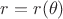 $r=r(\theta)$