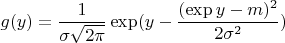 $$g(y) = \frac{1}{ \sigma\sqrt{2 \pi}} \exp (y - \frac{(\exp y - m)^2}{2 \sigma^2})$$