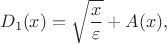 $$
D_1(x) = \sqrt{\frac{x}{\varepsilon}} + A(x),
$$
