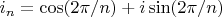 $i_n=\cos(2 \pi/n)+i \sin(2 \pi/n)$