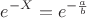 $$e^{-X}=e^{-\frac{a}{b}}$$